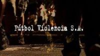 Fútbol Violencia S.A.
